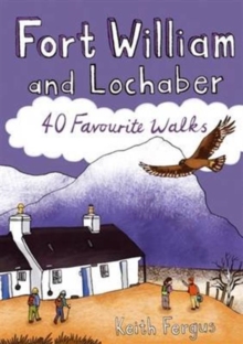 Fort William and Lochaber : 40 Favourite Walks, Paperback / softback Book Fort William and Lochaber : 40 Favourite Walks, Paperback / softback Book