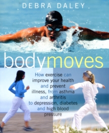 Body Moves : Choose the Right Exercise to Improve Your Health and Prevent Illness, Paperback Book Body Moves : Choose the Right Exercise to Improve Your Health and Prevent Illness, Paperback Book