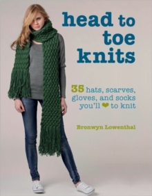Head to Toe Knits : 35 Hats, Scarves, Gloves and Socks You'll Love to Knit, Paperback Book Head to Toe Knits : 35 Hats, Scarves, Gloves and Socks You'll Love to Knit, Paperback Book