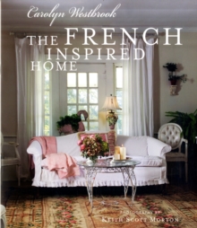 The French-Inspired Home : How to Create French Style in Your Home, Hardback Book The French-Inspired Home : How to Create French Style in Your Home, Hardback Book