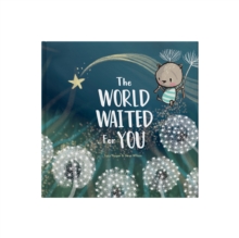 The World Waited For You : A celebration of the bright future that awaits every child.