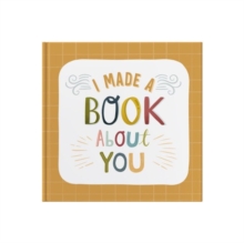 I Made A Book About You : Create a book that's as unique as the person you are gifting it to!