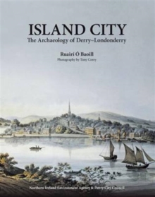 Island City : The Archaeology of Derry-Londonderry