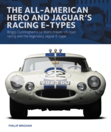 The All-American Heroe and Jaguar's Racing  E-types : Briggs Cunningham's Le Mans dream, US road racing and the legendary Jaguar E-type