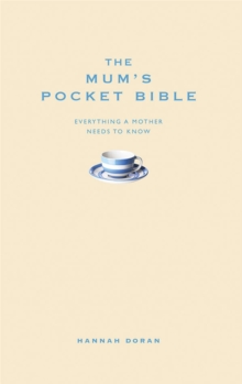 The Mum's Pocket Bible : Everything a brilliant mother needs to know, Hardback Book The Mum's Pocket Bible : Everything a brilliant mother needs to know, Hardback Book