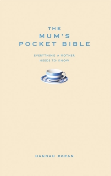 The Mum's Pocket Bible : Everything a brilliant mother needs to know