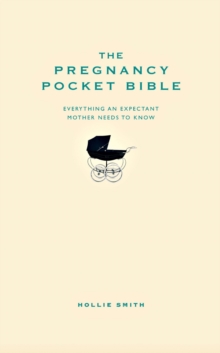 The Pregnancy Pocket Bible : Everything an expectant mother needs to know