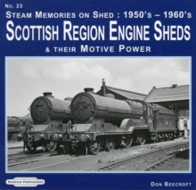 Steam Memories on Shed: Scottish Region Engine Sheds : And Their Motive Power 1950's-1960's 23, Paperback / softback Book Steam Memories on Shed: Scottish Region Engine Sheds : And Their Motive Power 1950's-1960's 23, Paperback / softback Book