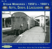 Steam Memories 1950's-1960's Notts, Derby & Lincolnshire : Including Nottingham, Annesley, Grantham, Retford & Lincoln Motive Power Depots 16, Paperback Book Steam Memories 1950's-1960's Notts, Derby & Lincolnshire : Including Nottingham, Annesley, Grantham, Retford & Lincoln Motive Power Depots 16, Paperback Book