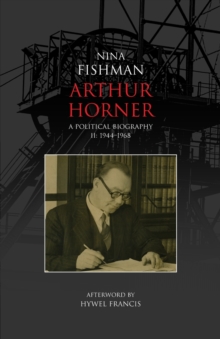 Arthur Horner : A Political Biography 1944-1968 v. 2