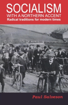 Socialism with a Northern Accent : Radical Traditions for Modern Times, Paperback / softback Book Socialism with a Northern Accent : Radical Traditions for Modern Times, Paperback / softback Book