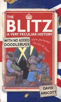 The Blitz : A Very Peculiar History, Hardback Book The Blitz : A Very Peculiar History, Hardback Book