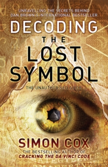 Decoding the Lost Symbol : Unravelling the Secrets Behind Dan Brown's International Bestseller: The Unauthorised Guide