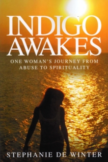 Indigo Awakes : One woman's journey from abuse to spirituality