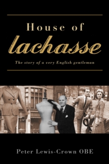 House of Lachasse : The Story of a Very English Gentleman, Hardback Book House of Lachasse : The Story of a Very English Gentleman, Hardback Book
