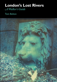 London's Lost Rivers : A Surface Dweller's Guide, Paperback / softback Book London's Lost Rivers : A Surface Dweller's Guide, Paperback / softback Book