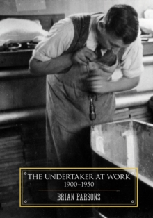 The Undertaker At Work : 1900 - 1950, Paperback Book The Undertaker At Work : 1900 - 1950, Paperback Book