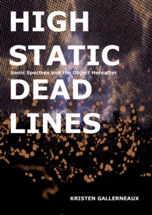 High Static, Dead Lines - Sonic Spectres & the Object Hereafter, Paperback Book High Static, Dead Lines - Sonic Spectres & the Object Hereafter, Paperback Book