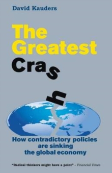 The Greatest Crash : How Contradictory Policies are Sinking the Global Economy, Paperback / softback Book The Greatest Crash : How Contradictory Policies are Sinking the Global Economy, Paperback / softback Book