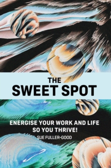 The Sweet Spot : Energise your work and life so you thrive!