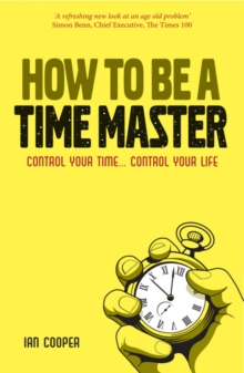 How to be a Time Master : Control Your Time...Control Your Life