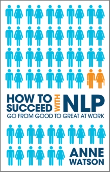 How to Succeed with NLP : Go from Good to Great at Work, Paperback Book How to Succeed with NLP : Go from Good to Great at Work, Paperback Book