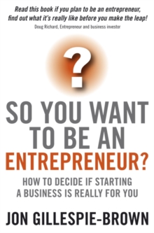 So You Want To Be An Entrepreneur? : How to decide if starting a business is really for you