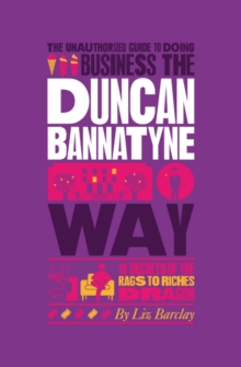 The Unauthorized Guide To Doing Business the Duncan Bannatyne Way : 10 Secrets of the Rags to Riches Dragon, Paperback Book The Unauthorized Guide To Doing Business the Duncan Bannatyne Way : 10 Secrets of the Rags to Riches Dragon, Paperback Book
