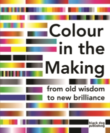 Colour in the Making: From Old Wisdom to New Brilliance, Paperback / softback Book Colour in the Making: From Old Wisdom to New Brilliance, Paperback / softback Book