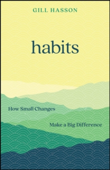 Habits : How Small Changes Make a Big Difference