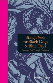 Mindfulness for Black Dogs & Blue Days : Finding a Path Through Depression, Hardback Book Mindfulness for Black Dogs & Blue Days : Finding a Path Through Depression, Hardback Book