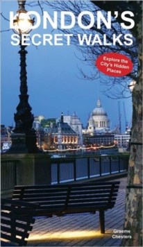 London's Secret Walks : Explore the City's Hidden Places, Paperback Book London's Secret Walks : Explore the City's Hidden Places, Paperback Book