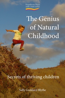 The Genius of Natural Childhood : Secrets of Thriving Children, Paperback Book The Genius of Natural Childhood : Secrets of Thriving Children, Paperback Book