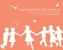 Games Children Sing and Play : Singing Movement Games to Play with Children Ages 3-7, Paperback / softback Book Games Children Sing and Play : Singing Movement Games to Play with Children Ages 3-7, Paperback / softback Book
