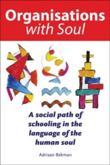Organisations with Soul : A social path of schooling in the language of the human soul., Hardback Book Organisations with Soul : A social path of schooling in the language of the human soul., Hardback Book