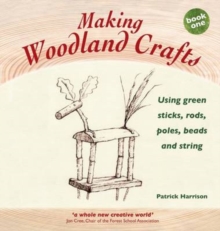 Making Woodland Crafts: Book one : Using Green Sticks, Rods, Poles, Beads and String., Paperback / softback Book Making Woodland Crafts: Book one : Using Green Sticks, Rods, Poles, Beads and String., Paperback / softback Book