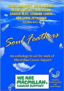 Soul Feathers : An Anthology to Aid the Work of Macmillan Cancer Support, Paperback Book Soul Feathers : An Anthology to Aid the Work of Macmillan Cancer Support, Paperback Book