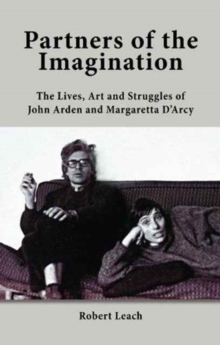 Partners of the Imagination : The Lives, Art and Struggles of John Arden and Margaretta D'Arcy, Paperback Book Partners of the Imagination : The Lives, Art and Struggles of John Arden and Margaretta D'Arcy, Paperback Book