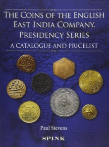 The Coins of the English East India Company : Presidency Series. A Catalogue and Pricelist, Hardback Book The Coins of the English East India Company : Presidency Series. A Catalogue and Pricelist, Hardback Book