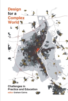 Design for a Complex World : Challenges in Practice and Education, Paperback / softback Book Design for a Complex World : Challenges in Practice and Education, Paperback / softback Book