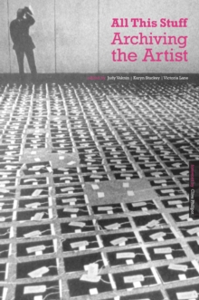 All This Stuff : Archiving the Artist, Paperback Book All This Stuff : Archiving the Artist, Paperback Book