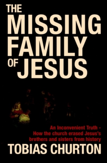 The Missing Family of Jesus : A Historical Account of Jesus' Family, Their Heritage and Their Destiny, Hardback Book The Missing Family of Jesus : A Historical Account of Jesus' Family, Their Heritage and Their Destiny, Hardback Book