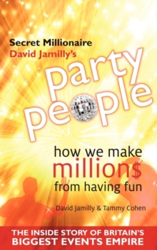 Party People : How We Make Millions from Having Fun - the Inside Story of Britain's Biggest Party Planning and Event Management Empire, Paperback Book Party People : How We Make Millions from Having Fun - the Inside Story of Britain's Biggest Party Planning and Event Management Empire, Paperback Book