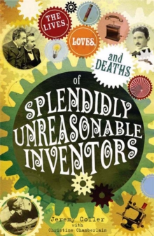 lives, loves and deaths of splendidly unreasonable inventors