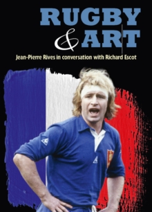 Rugby & Art : Jean-Pierre Rives in Conversation with Richard Escot