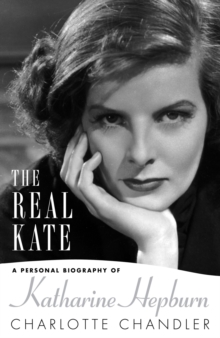 The Real Kate : A Personal Biography of Katharine Hepburn, Hardback Book The Real Kate : A Personal Biography of Katharine Hepburn, Hardback Book