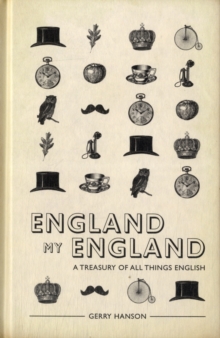 England My England : A Treasury of All Things English, Hardback Book England My England : A Treasury of All Things English, Hardback Book
