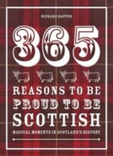 365 Reasons to be Proud to be Scottish : Magical Moments in Scotland's History, Hardback Book 365 Reasons to be Proud to be Scottish : Magical Moments in Scotland's History, Hardback Book