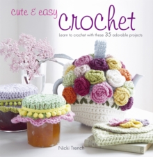 Cute & Easy Crochet : Learn to Crochet with These 35 Adorable Projects, Paperback Book Cute & Easy Crochet : Learn to Crochet with These 35 Adorable Projects, Paperback Book