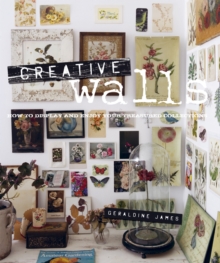 Creative Walls : How to Display and Enjoy Your Treasured Collections, Hardback Book Creative Walls : How to Display and Enjoy Your Treasured Collections, Hardback Book